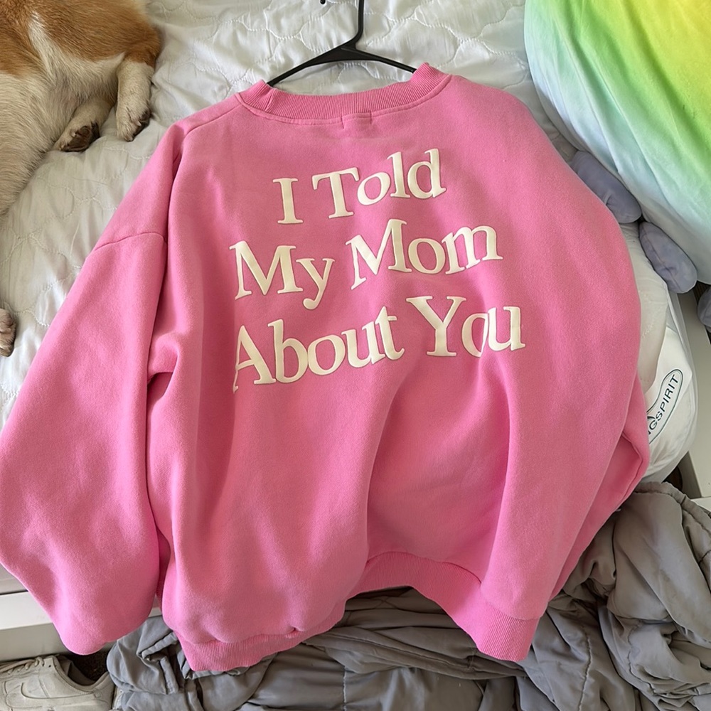 I told my mom about you pink crewneck